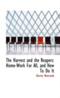 The Harvest and the Reapers: Home-Work For All, and How To Do It 101823697X Book Cover