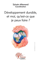 Développement durable, et moi, qu'est-ce que je peux faire ?: Actes des Rencontres Auxerroises du Développement Durable (French Edition) 233248051X Book Cover