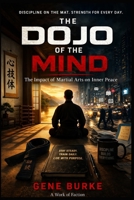The Dojo of the Mind: The Impact of Martial Arts on Inner Peace B0D873P82Y Book Cover