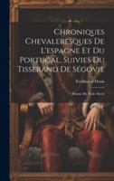 Chroniques Chevaleresques De L'espagne Et Du Portugal, Suivies Du Tisserand De Ségovie: Drame Du Xviie Siècle (French Edition) 1020071982 Book Cover