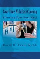 Save Time With Easy Cooking: Planning Your Next Meal 1482798522 Book Cover