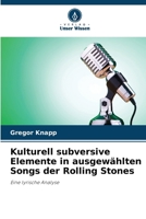 Kulturell subversive Elemente in ausgewählten Songs der Rolling Stones (German Edition) 6209869076 Book Cover