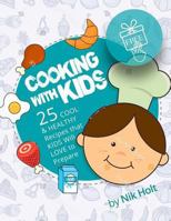 Cooking with Kids: 25 Cool and Healthy Recipes That Kids Will Love to Prepare 1974263959 Book Cover