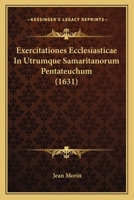 Exercitationes Ecclesiasticae In Utrumque Samaritanorum Pentateuchum (1631) 1166482537 Book Cover
