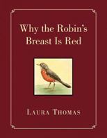Why the Robin's Breast Is Red 1450047718 Book Cover