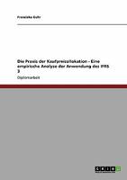 Die Praxis der Kaufpreisallokation. Eine empirische Analyse der Anwendung des IFRS 3 3640289692 Book Cover