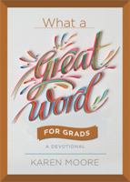 What a Great Word for Grads: A Devotional 1546035613 Book Cover