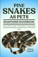 PINE SNAKES AS PETS: The Complete Care Guide To Pine Snakes, Housing, Feeding, Temperament, Breeding, And Health Tips For A Thriving Pet Snake B0FJS7YD7F Book Cover