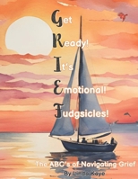 Get Ready! It’s Emotional! Fudgsicles!: The ABC’s to Navigating Grief B0DXKM49K6 Book Cover