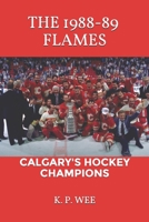 The 1988-89 Flames: Calgary's Hockey Champions B084QKN365 Book Cover