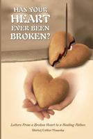 Has Your Heart Ever Been Broken?: Letters from a Broken Heart to a Healing Father. 150240494X Book Cover