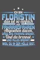Ich Bin Floristin Das Ist So Einfach Wie Fahrradfahren. Abgesehen Davon, Dass Das Fahrrad brennt. Und Du Brennst. Und Alles Brennt. Weil Du In Der H�lle Bist.: Praktischer Wochenplaner f�r ein ganzes  1078083282 Book Cover