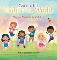 You Are the Light of the World: Magical Mantras for Children B0BXX3C8W9 Book Cover