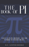 The Book Of Pi: What is Pi, it's history and the number to 100,000 digits.: A concise handbook of Pi to 100,000 decimal places. 191366810X Book Cover