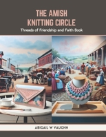 The Amish Knitting Circle: Threads of Friendship and Faith Book B0CTYPFJ2V Book Cover