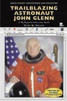 Trailblazing Astronaut John Glenn: A MyReportLinks.com Book (Space Flight Adventures and Disasters) 0766051668 Book Cover