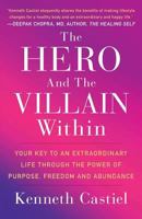 The Hero and the Villain Within: Your Key to an Extraordinary Life Through the Power of Purpose, Freedom and Abundance 1544510047 Book Cover