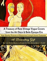 A Treasury of Rare Vintage Vogue Covers from the Art Deco & Belle �poque Era, High-Quality Pictures of Glamorous Living & Iconic Costumes: A Decorating Gift, Wall Art Prints Ready to Frame for Chic Ho 1698685467 Book Cover