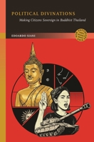 Political Divinations: Making Citizens Sovereign in Buddhist Thailand (New Southeast Asia: Politics, Meaning, and Memory) B0FVKNJG1C Book Cover