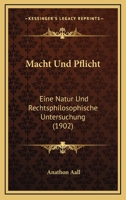 Macht Und Pflicht: Eine Natur Und Rechtsphilosophische Untersuchung (1902) 1166769747 Book Cover