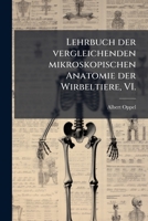 Lehrbuch der vergleichenden mikroskopischen Anatomie der Wirbeltiere, VI. 1149778938 Book Cover