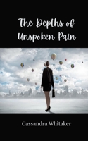 The Depths of Unspoken Pain 3690809754 Book Cover
