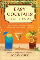 Easy Cocktails Recipe Book: 72 Quick Cocktail Repices for Home Bartenders with Beautiful Pictures | Drinks of all Spirits incl. Classics B0FHQCGGHC Book Cover