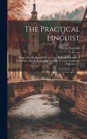 The Practical Linguist: Being a System Based Entirely Upon Natural Principles of Learning to Speak, Read, and Write the German Language, Volumes 1-2 1022774522 Book Cover