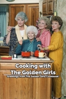 Cooking with The Golden Girls: Greetings from The Golden Girls Cookbook!: Happy Mother's Day, Gift for Mom, Mother and Daughter, Mother's Day Gift 2021 B0923WHQYG Book Cover