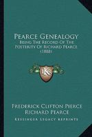 Pearce Genealogy: Being the Record of the Posterity of Richard Pearce, an Early Inhabitant of Portsmouth, in Rhode Island, Who Came from England, and Whose Genealogy Is Traced Back to 972 (Classic Rep 112067199X Book Cover