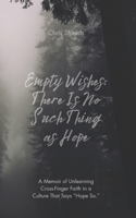 Empty Wishes: There Is No Such Thing as Hope B0FV89ZYGD Book Cover