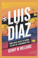 Luis Diaz: From Local Fields to Global Glory- The Rise of a Colombian Star B0DQ1N4NNK Book Cover