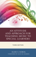 An Attitude and Approach for Teaching Music to Special Learners, Third Edition 1475828411 Book Cover