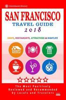 San Francisco Travel Guide 2018: Shops, Restaurants, Arts, Entertainment and Nightlife (City Travel Guide 2018) 1545007780 Book Cover