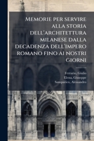 Memorie per servire alla storia dell'architettura milanese dalla decadenza dell'impero romano fino ai nostri giorni 1172489009 Book Cover