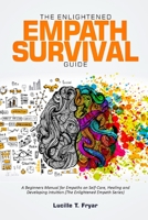 The Enlightened Empath Survival Guide: A Beginners Manual for Empaths on Self-Care, Healing and Developing Intuition B09B2J9DJ4 Book Cover