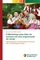 O Marketing como fator de sucesso em uma organização de varejo: Administração contemporânea do século XXI e o Marketing de varejo 6139745500 Book Cover