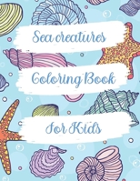 Sea creatures coloring book for kids: An amazing sea animals coloring book for kids ages 4-8 B08LJ9TKND Book Cover
