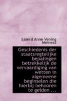 Geschiedenis Der Staatsregtelijke Bepalingen Betrekkelijk de Vervaardiging Van Wetten in Algemeene 1113081082 Book Cover