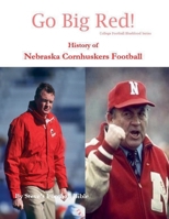 Go Big Red! History of Nebraska Cornhuskers Football B098WBKWD1 Book Cover