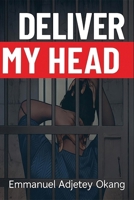Deliver My Head: Head Lost, Glory Died B0FQ3XMWSC Book Cover
