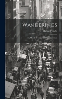 Wanderings: A Book of Travel and Reminiscence 1022170872 Book Cover