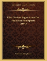 Uber Tertiare Fagus-Arten Der Sudlichen Hemisphare (1891) 1167343387 Book Cover