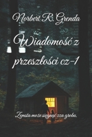 Wiadomosc z przeszlosci czesc 1: Zemsta moze siegnac zza grobu. (Polish Edition) B0FCM4N94S Book Cover