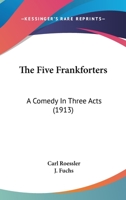 The Five Frankforters: A Comedy In Three Acts 1104245558 Book Cover