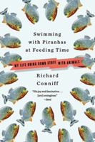 Swimming with Piranhas at Feeding Time: My Life Doing Dumb Stuff with Animals 0393068935 Book Cover