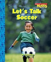 Let's Talk Soccer (Scholastic News Nonfiction Readers) 0531138305 Book Cover