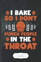 I Bake So I Don't Punch People in the Throat: Funny Blank Lined Notebook Journal For Baker Chef, Cooking Lover, Inspirational Saying Unique Special Birthday Gift Cute 6x9 110 Pages 1696893933 Book Cover