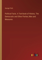 Political Facts. A Text-book of History. The Democratic and Other Parties; Men and Measures 3385331722 Book Cover