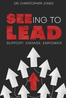 SEEing To Lead: Support. Engage. Empower 1990566189 Book Cover